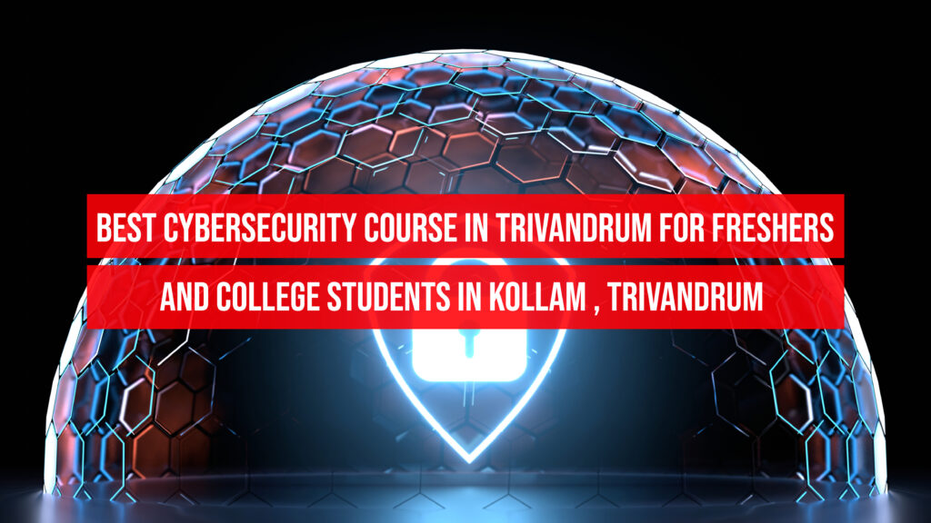 Best CyberSecurity Course in Trivandrum for Freshers and College Students in Kollam , Trivandrum